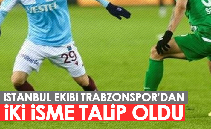 İstanbul ekibinden iki Trabzonsporluya kanca!