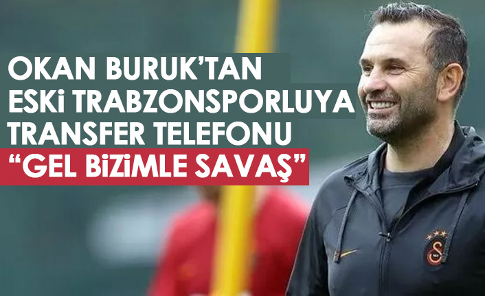 Okan Buruk'tan eski Trabzonsporluya telefon: Gel bizimle savaş