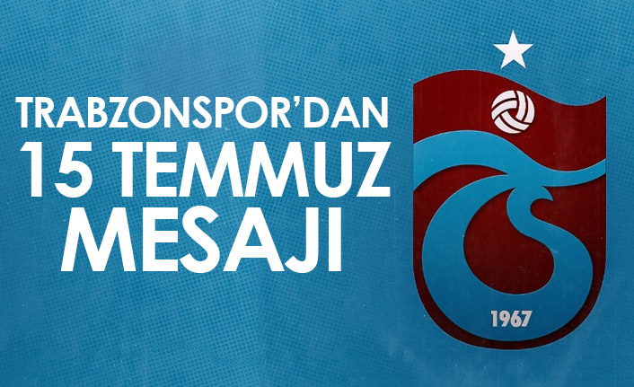 Trabzonspor'dan 15 Temmuz mesajı!