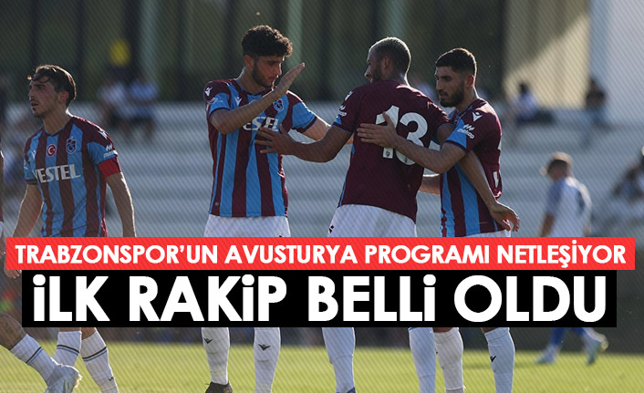 Trabzonspor’un Avusturya programı netleşiyor! İlk rakip belli oldu