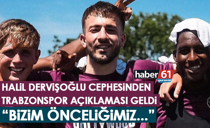 Halil Dervişoğlu cephesinden Trabzonspor açıklaması: Bizim önceliğimiz…