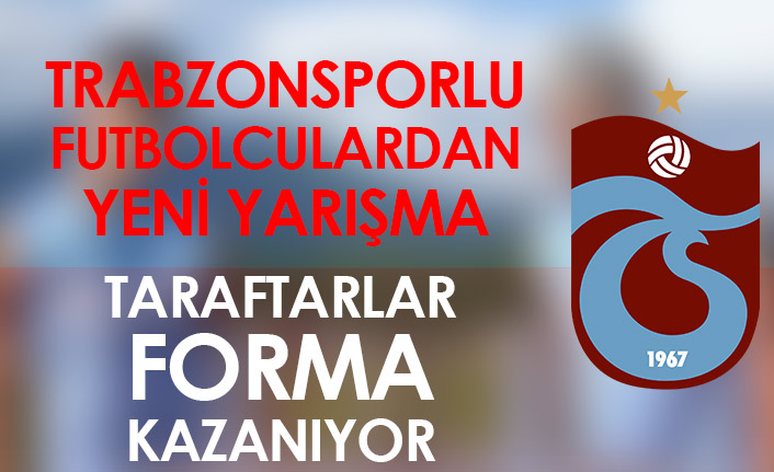 Trabzonsporlu futbolculardan yeni yarışma! İmzalı forma ödüllü...