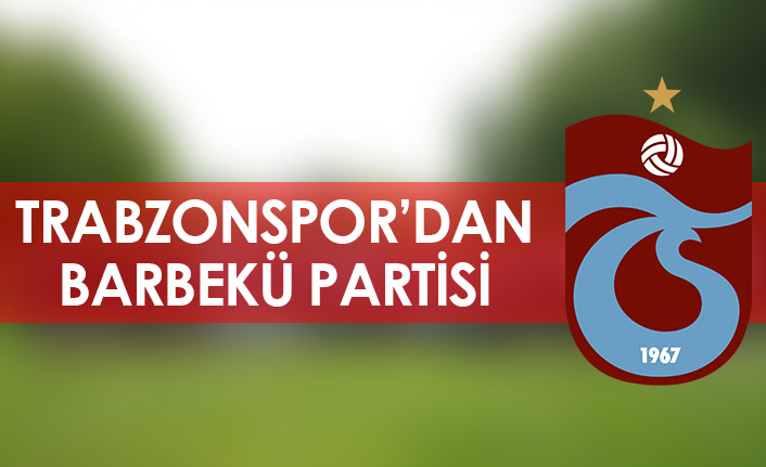 Trabzonspor'dan barbekü partisi