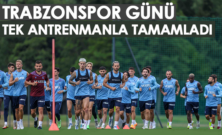 Trabzonspor günü tek antrenmanla bitirdi