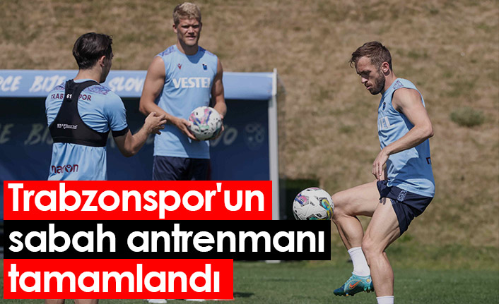 Trabzonspor, Slovacko maçı öncesi sabah antrenmanını tamamladı
