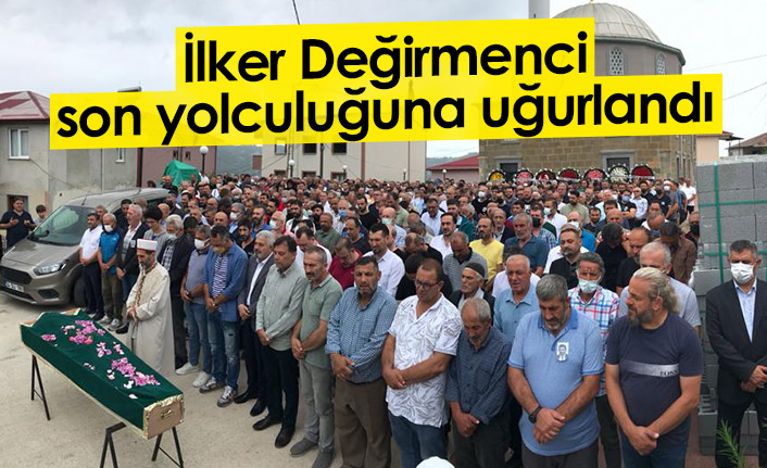 İlker Değirmenci son yolculuğuna uğurlandı