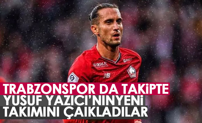 Yusuf Yazıcı'nın yeni adresini açıkladılar! Trabzonspor da takipte