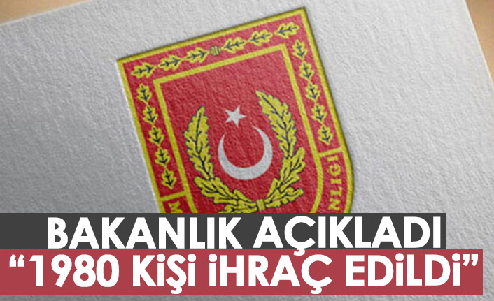 Bakanlıktan açıklama: 1980 kişi ihraç edildi