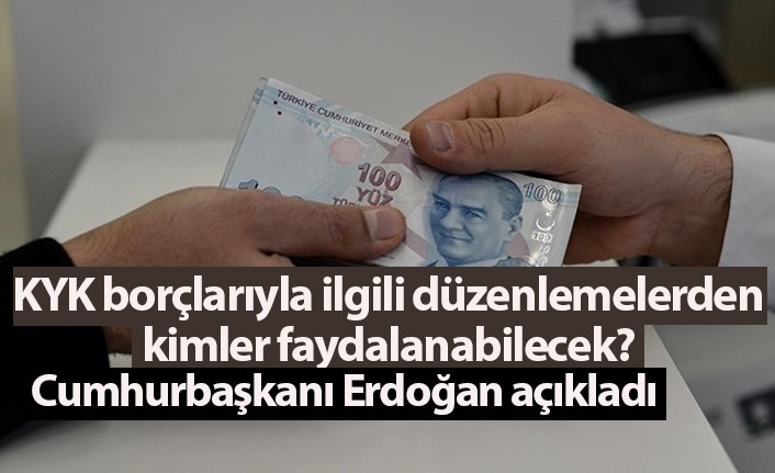KYK borçlarıyla ilgili düzenlemeden kimler yararlanabilecek?