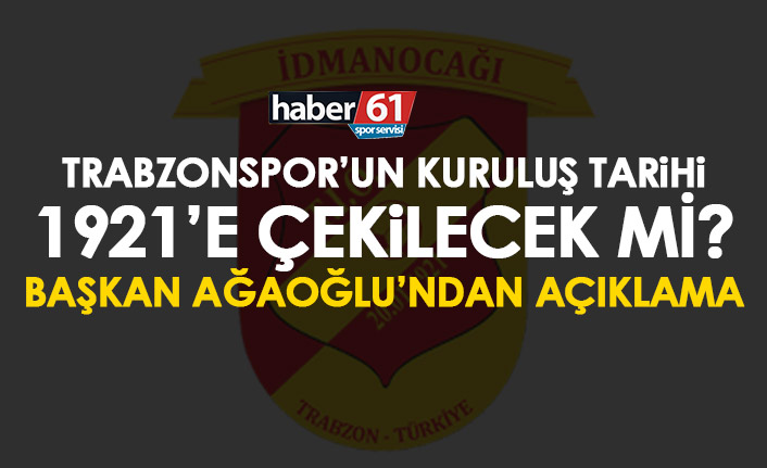 Trabzonspor'un kuruluş tarihi 1921'e çekilebilir mi? Ağaoğlu açıkladı
