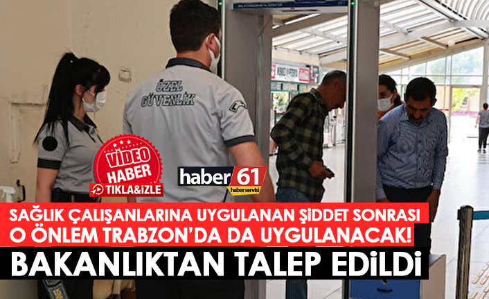 O tedbir Trabzon'da da uygulanacak! Sağlık Bakanlığı'ndan talep edildi