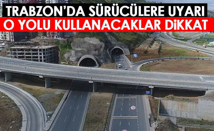 Sürücüler dikkat! Trabzon'da o yolda bakım var