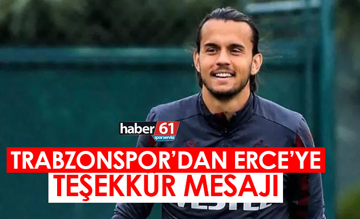 Trabzonspor'dan Erce'ye teşekkür mesajı!