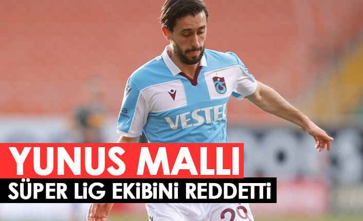 Yunus Mallı Süper Lig ekibini reddetti