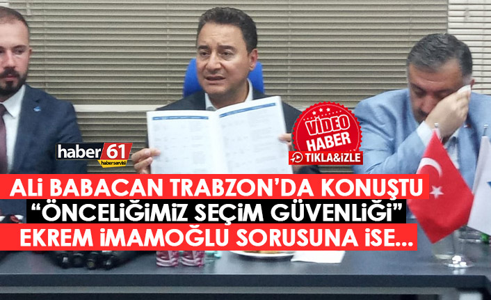 Ali Babacan Trabzon'da konuştu: Önceliğimiz seçim güvenliği!