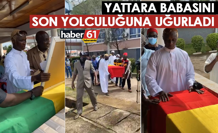 Yattara’nın babası Salif Yattara son yolculuğuna uğurlandı