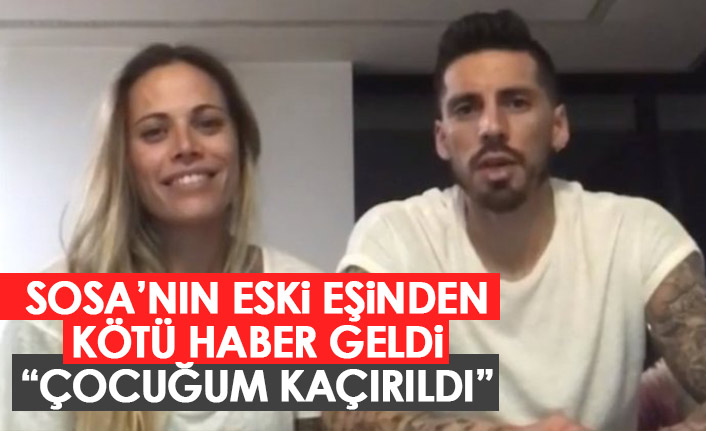 Sosa'nın eski eşine şok! "Çocuğum kaçırıldı"