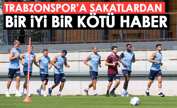 Trabzonspor'da sakatlardan bir iyi bir kötü haber!
