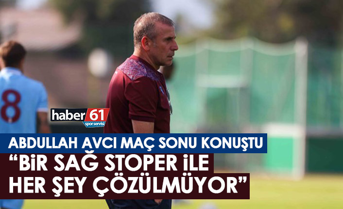Abdullah Avcı: Bir sağ stoper ile her şey çözülmüyor