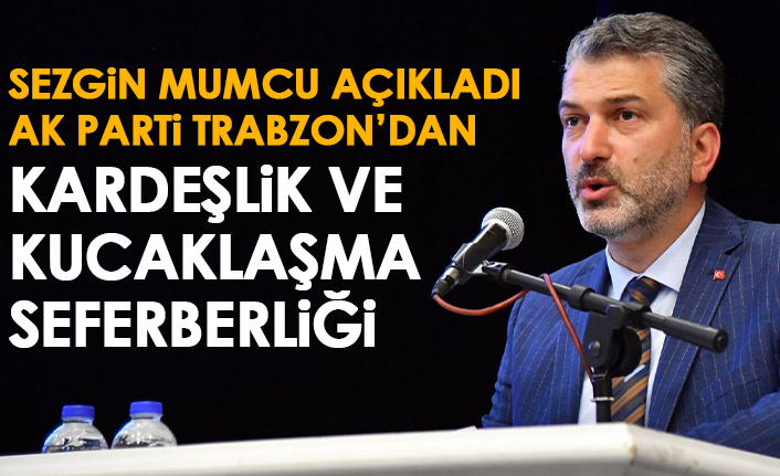 AK Parti Trabzon’dan kardeşlik ve kucaklaşma seferberliği