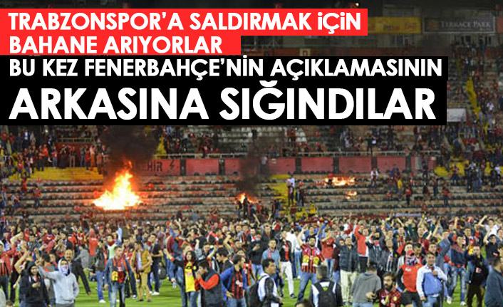 Trabzonspor'a saldırmak için fırsat kolluyorlar! Bu kez de Fenerbahçe'nin arkasına sığındılar