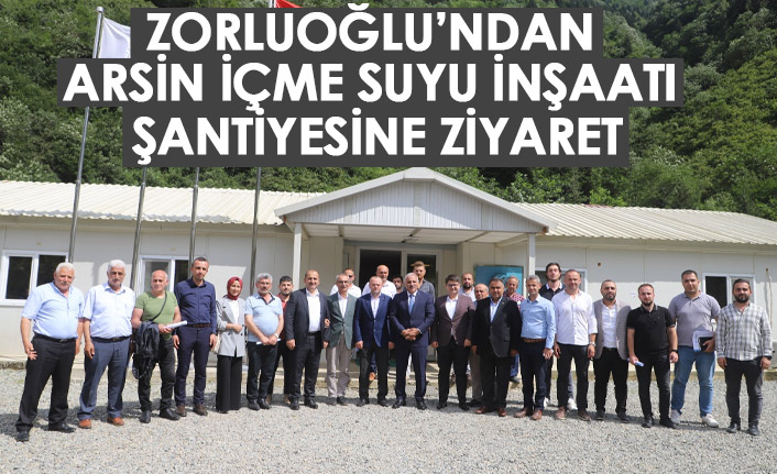 Zorluoğlu'ndan içme suyu şantiyesine ziyaret