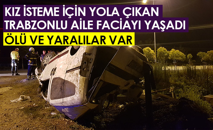 Trabzonlu aile kız istemeden dönerken faciayı yaşadı! Ölüler ve yaralılar var