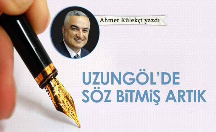 Ahmet Külekçi Yazdı "Uzungöl'de söz bitmiş artık"