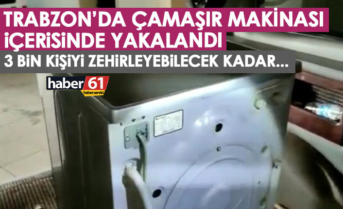 Trabzon'da çamaşır makinası içerisinde yakalandı! 3 Bin kişiyi zehirleyeceklerdi