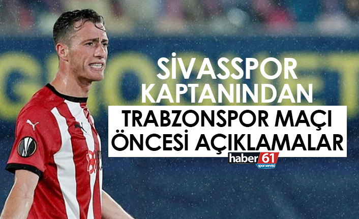 Sivasspor kaptanından Trabzonspor maçı öncesi açıklamalar