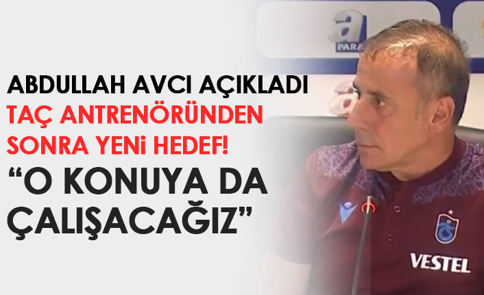 Abdullah Avcı: “Yeni bir hikayenin başlangıcı için kupayı istiyoruz”