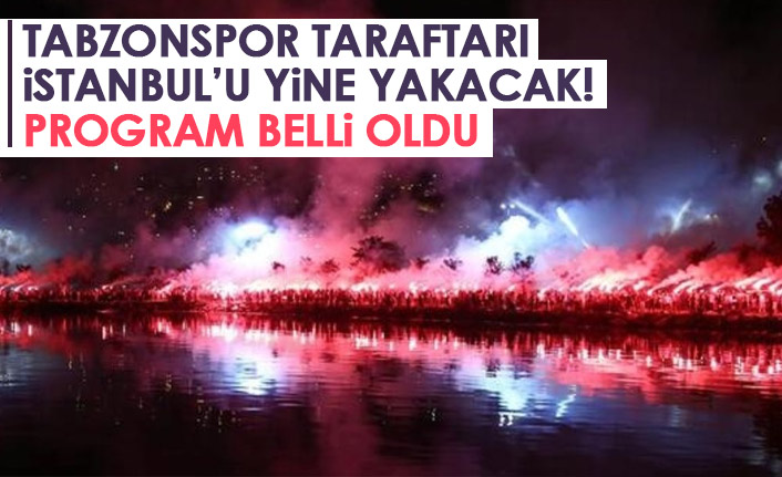 Trabzonspor taraftarı İstanbul'u adeta yakacak! Program açıklandı