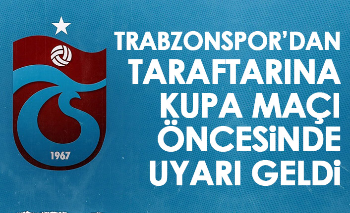 Trabzonspor'dan Süper Kupa maçı öncesi taraftarına uyarı