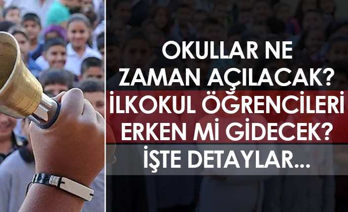 Okullar ne zaman açılacak? İlkokul öğrencileri daha mı erken gidecek? İşte detaylar...