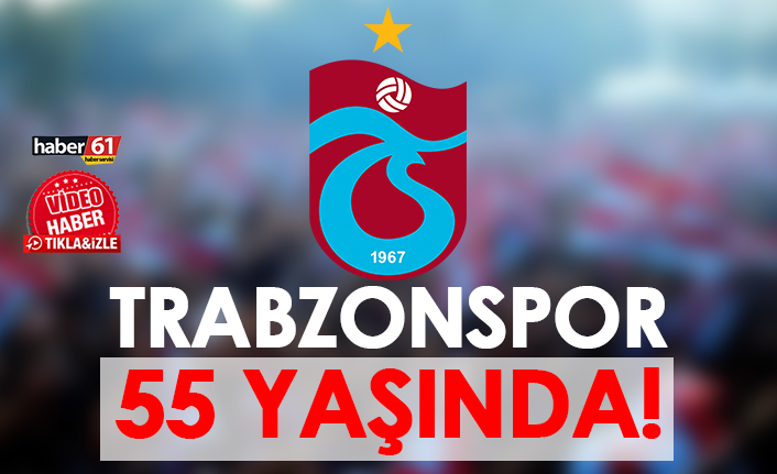 Trabzonspor 55 yaşında!