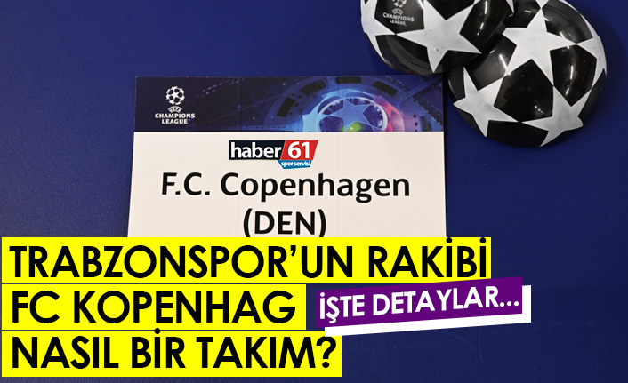 Trabzonspor’un rakibi FC Kopenhag nasıl bir takım? İşte detaylar…