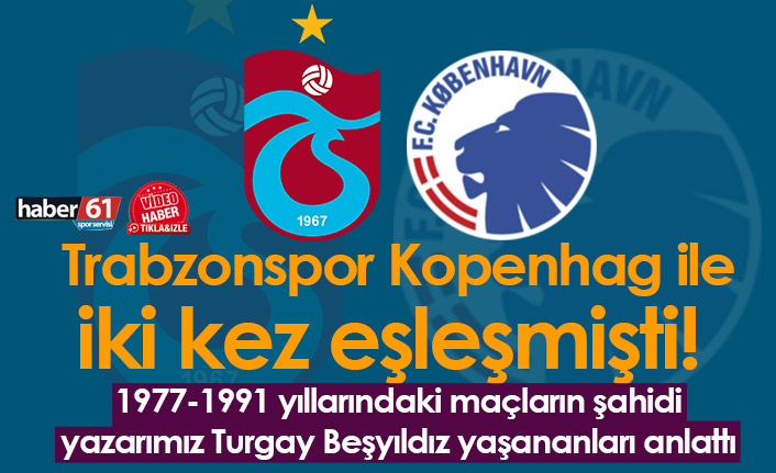 Trabzonspor Kopenhag ile iki kez eşleşmişti - 2 Ağustos 2022
