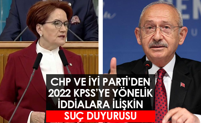 CHP ve İYİ Parti'den 2022 KPSS'ye yönelik iddialara ilişkin suç duyurusu