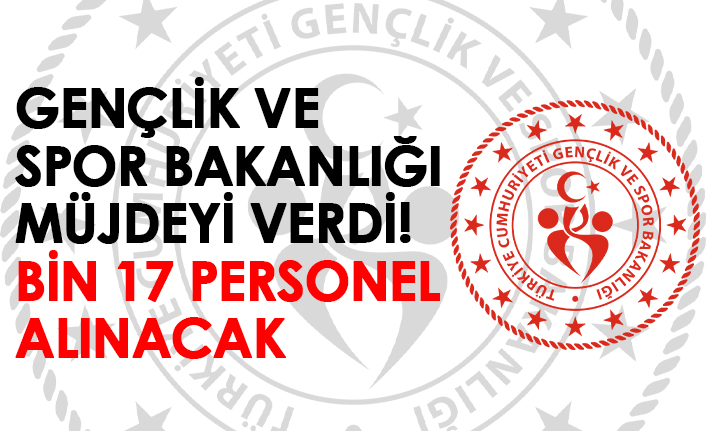 Gençlik ve Spor Bakanlığı müjdeyi verdi! bin 17 personel alınacak