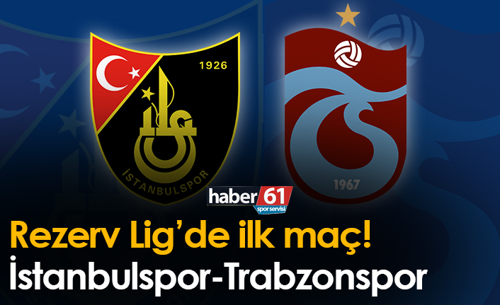 Rezerv Lig’de ilk maç! İstanbulspor-Trabzonspor