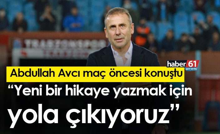 Abdullah Avcı: “Trabzonspor için yeni bir hikaye yazıyoruz”