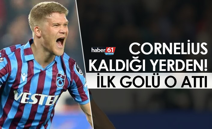 Cornelius kaldığı yerden! İlk golü attı