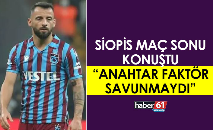 Siopis maç sonu konuştu “Anahtar faktör savunmaydı”