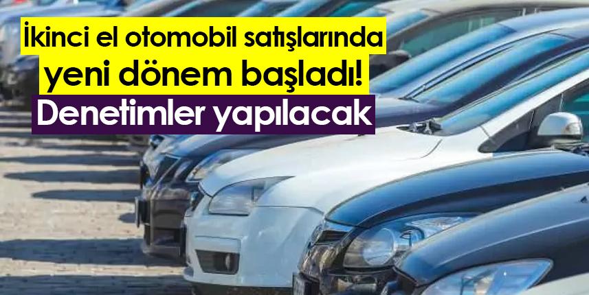 İkinci el otomobil satışlarında yeni dönem başladı! Denetimler yapılacak