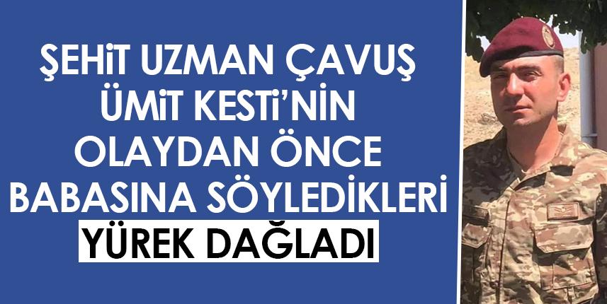 Şehit Uzman Çavuş Ümit Kesti'nin olaydan önce ailesiyle görüşmesi yürek dağladı