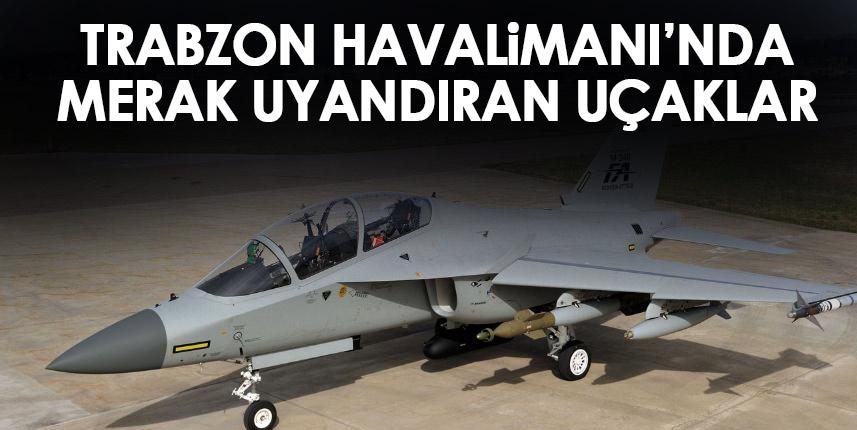 Trabzon Havalimanı'nda merak uyandıran uçaklar!