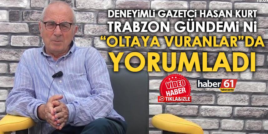 Deneyimli Gazeteci hasan Kurt, Trabzon'un gündemini Oltaya Vuranlar'da değerlendirdi