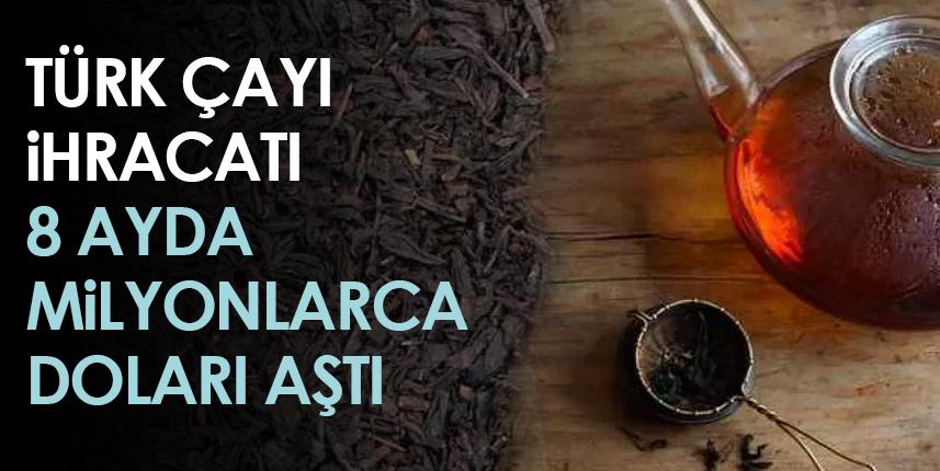 Türk çayı ihracatı 8 ayda 15 milyon doları aştı