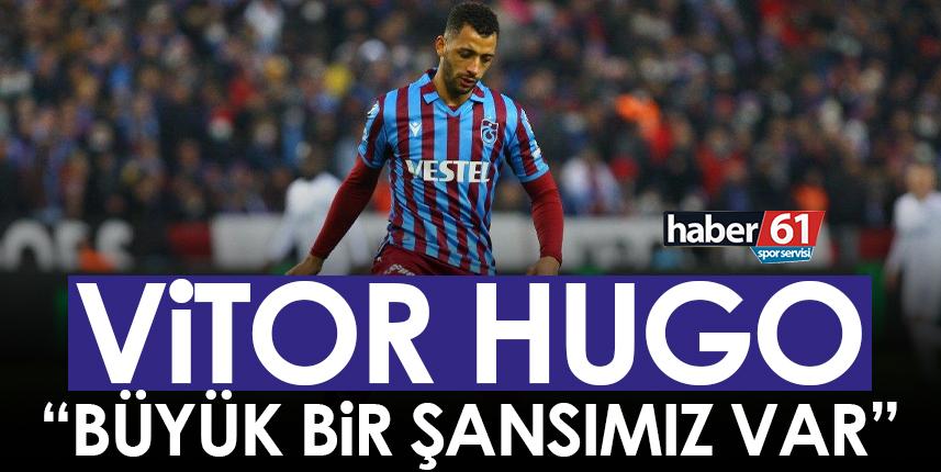 Vitor Hugo "Büyük bir şansımız var"
