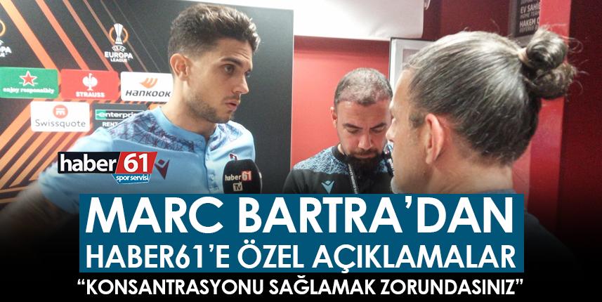 Marc Bartra Haber61'e konuştu "Konsantrasyonu sağlamak zorundasınız"